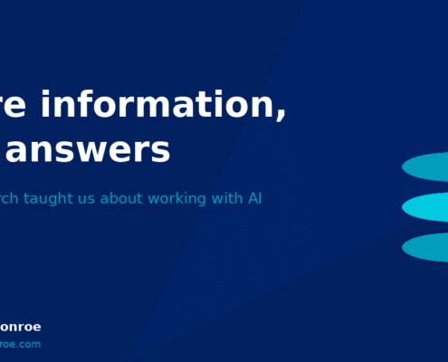 Cover slide for a presentation: title ‘More information, not answers’ with subtitle ‘What search taught us about working with AI’ and author James & Monroe on a blue background with three teal ellipses on the right.